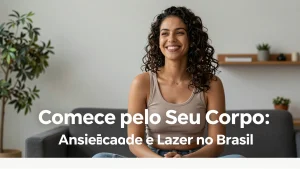 Comece pelo Seu Corpo Ansiedade e Lazer no Brasil