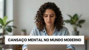 Cansao Mental no Mundo Moderno Por Que Estamos Sempre Sobrecarregados