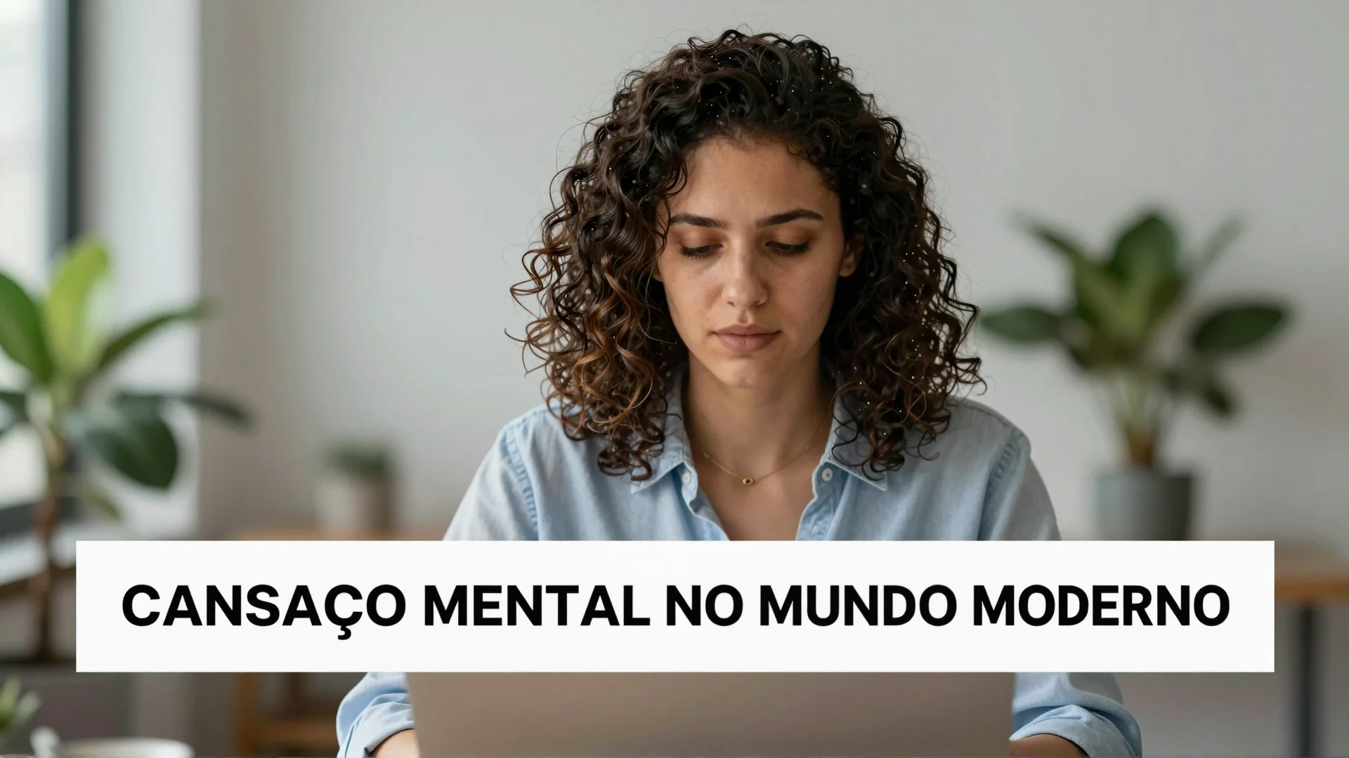 Cansaço Mental no Mundo Moderno: Por Que Estamos Sempre Sobrecarregados?