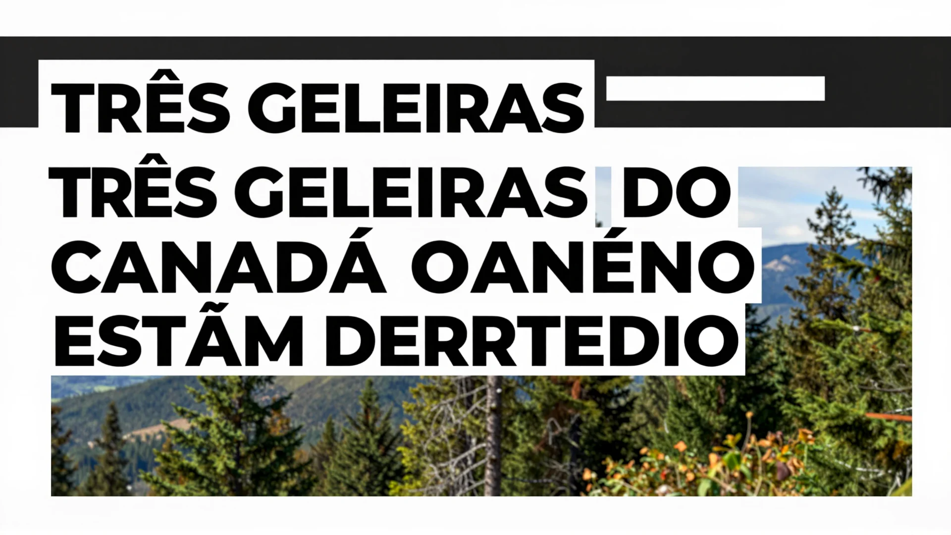Três Geleiras do Canadá Estão Derretendo: Um Roteiro de Viagem Úrgente