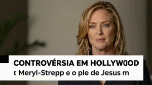 Controvrsia em Hollywood Meryl Streep e o filme de Jesus mulher que divide a opi