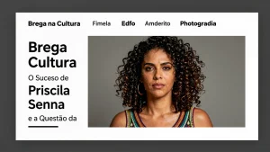 Brega na Cultura O Sucesso de Priscila Senna e a Questo da Identidade Musical