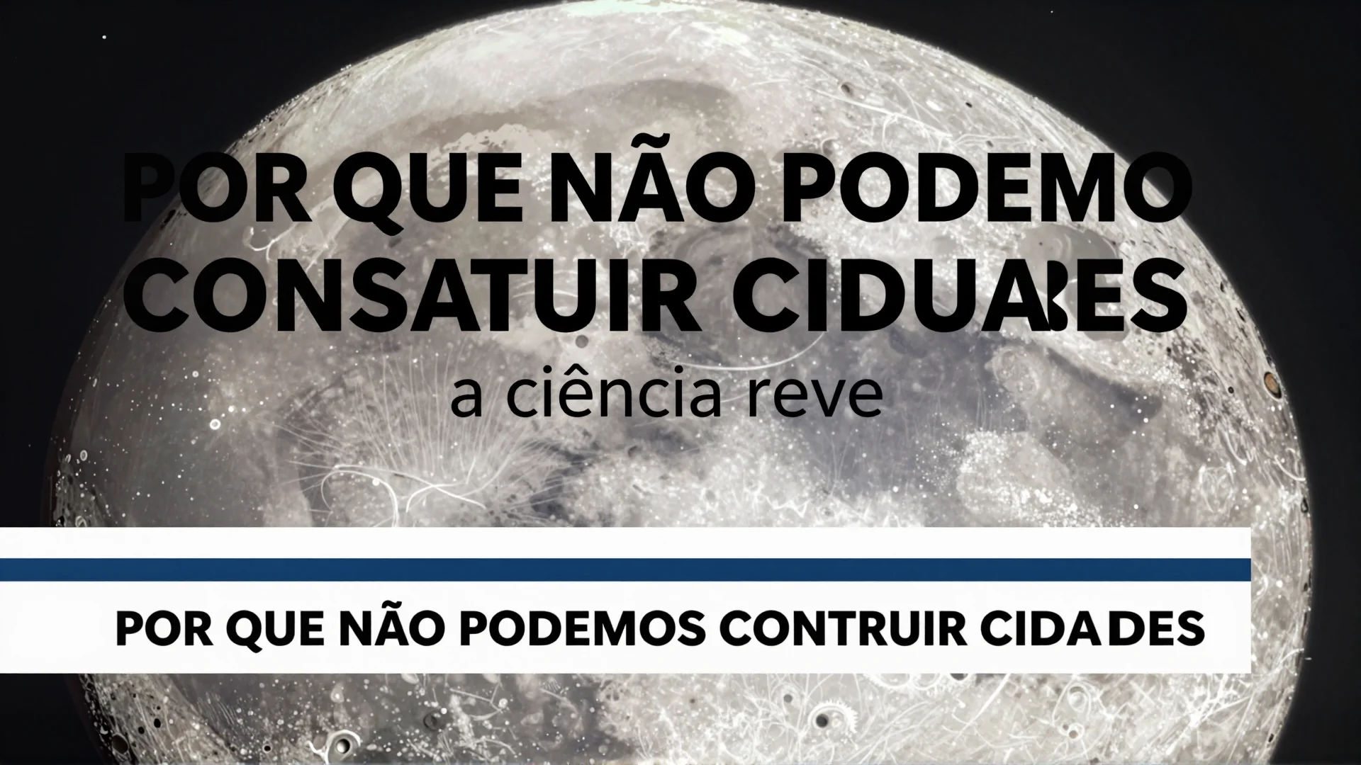 Por que não podemos construir cidades na Lua: a ciência revela os obstáculos reais