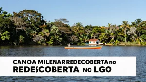 Canoa milenar redescoberta no lago impulsiona turismo cultural e ecolgico