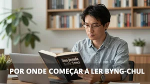 Por onde comear a ler ByungChul Han Uma jornada pela Sociedade do Cansao